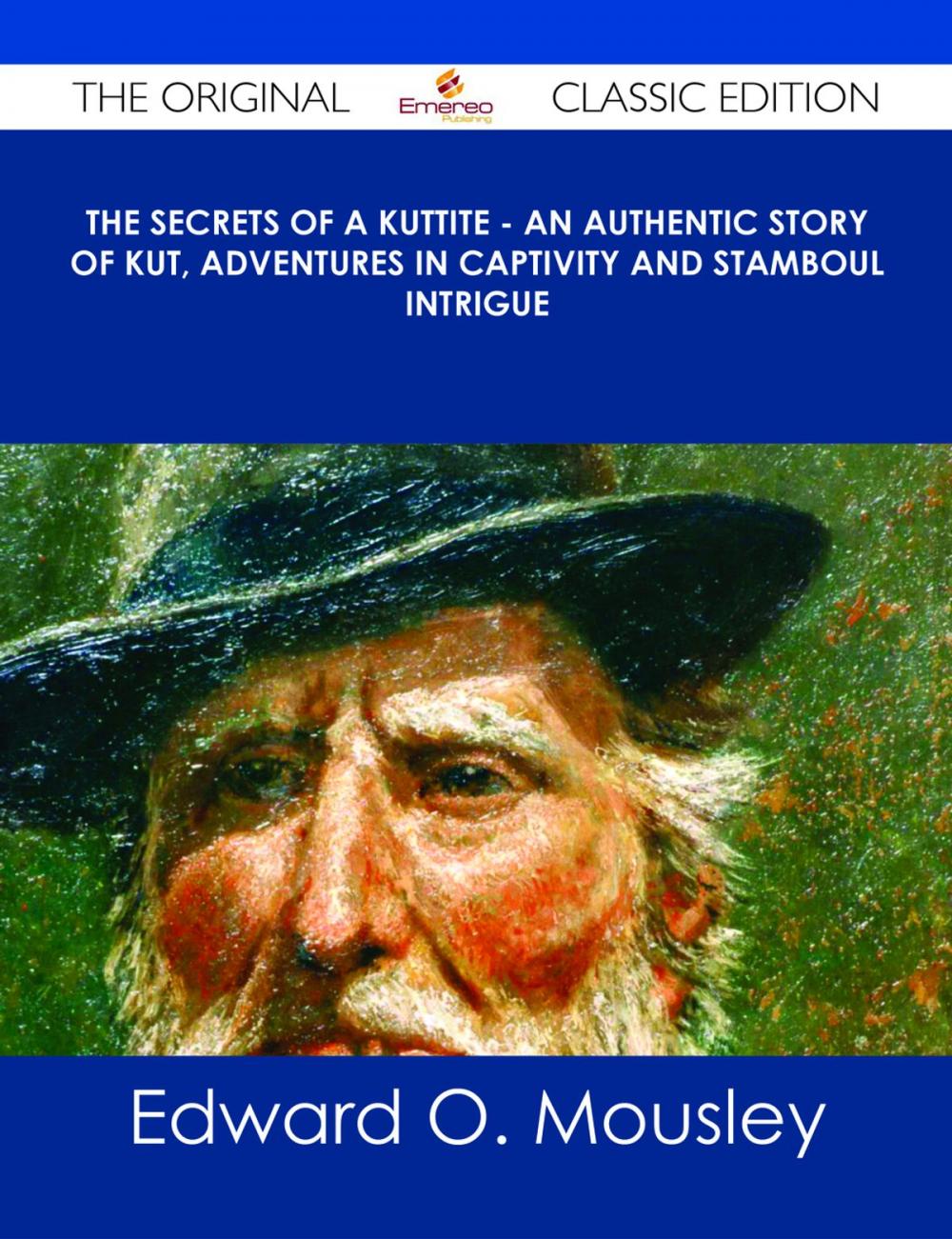 Big bigCover of The Secrets of a Kuttite - An Authentic Story of Kut, Adventures in Captivity and Stamboul Intrigue - The Original Classic Edition