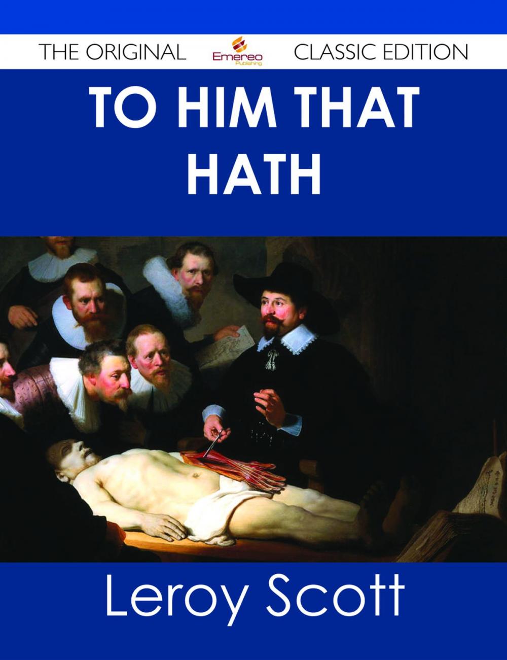 Big bigCover of To Him That Hath - The Original Classic Edition