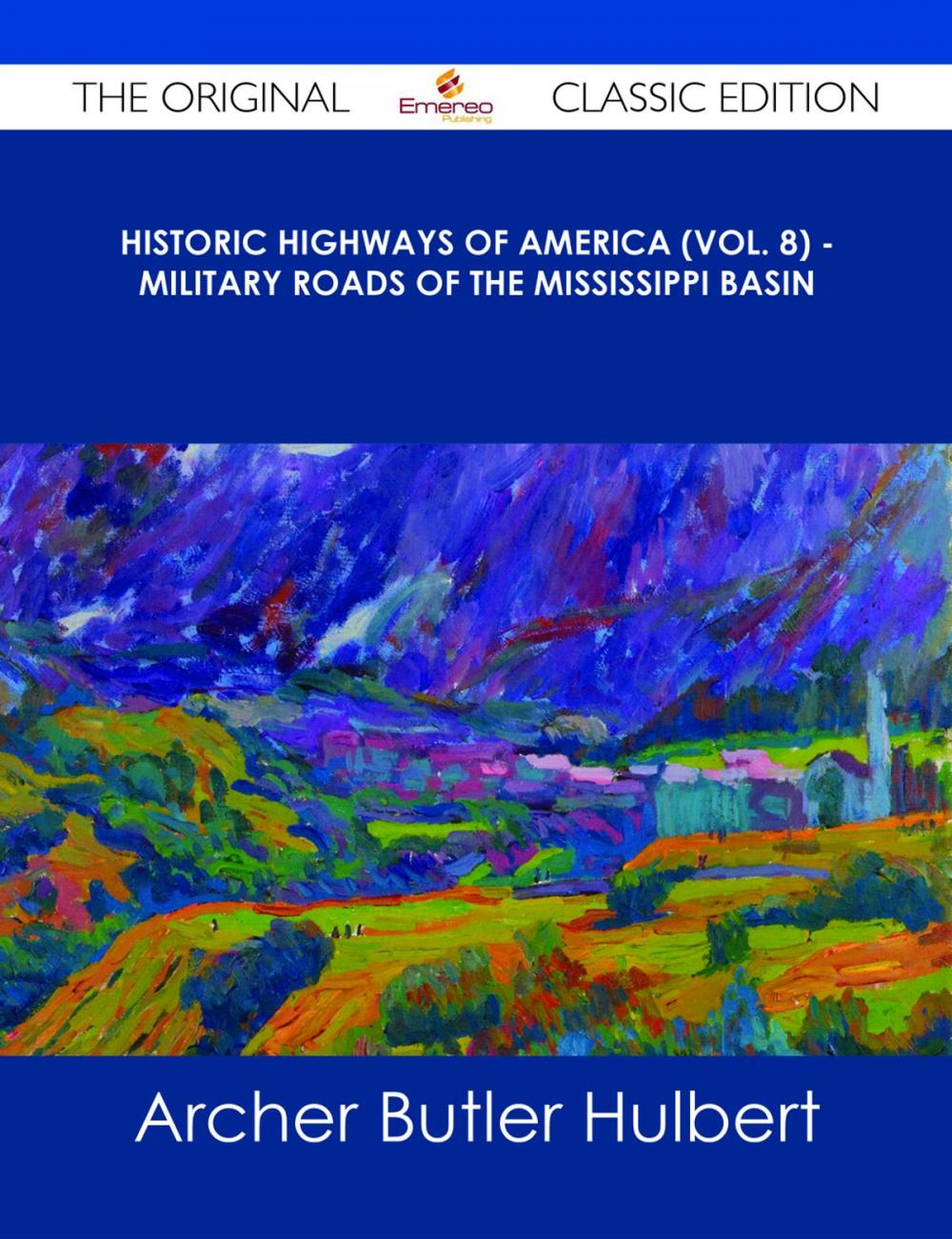 Big bigCover of Historic Highways of America (Vol. 8) - Military Roads of the Mississippi Basin - The Original Classic Edition