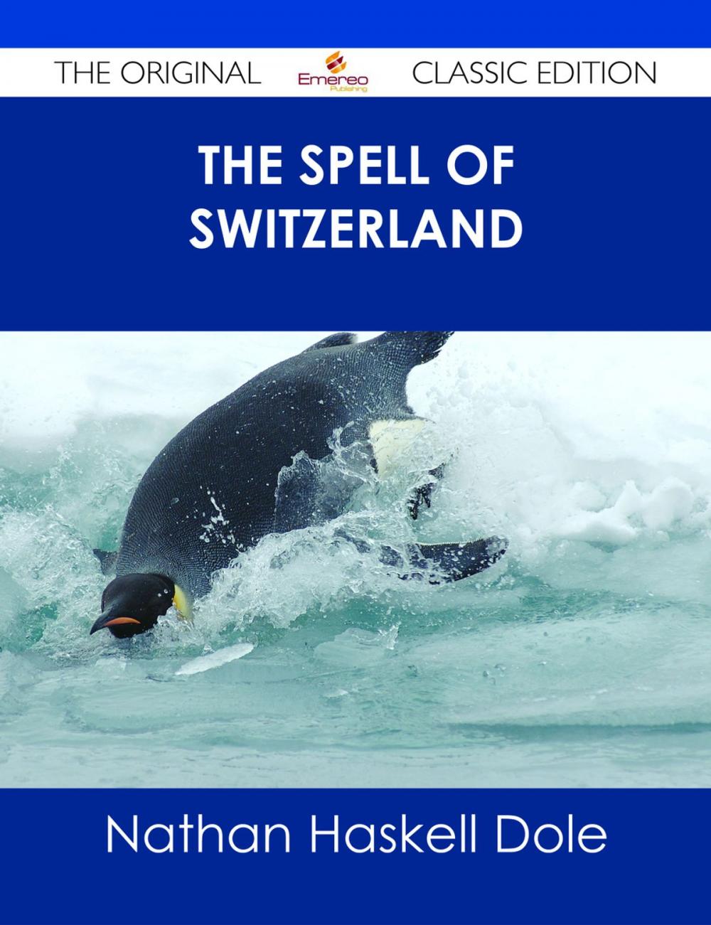 Big bigCover of The Spell of Switzerland - The Original Classic Edition