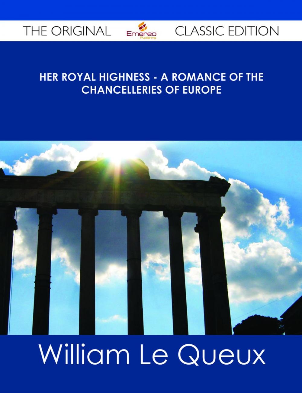 Big bigCover of Her Royal Highness - A Romance of the Chancelleries of Europe - The Original Classic Edition