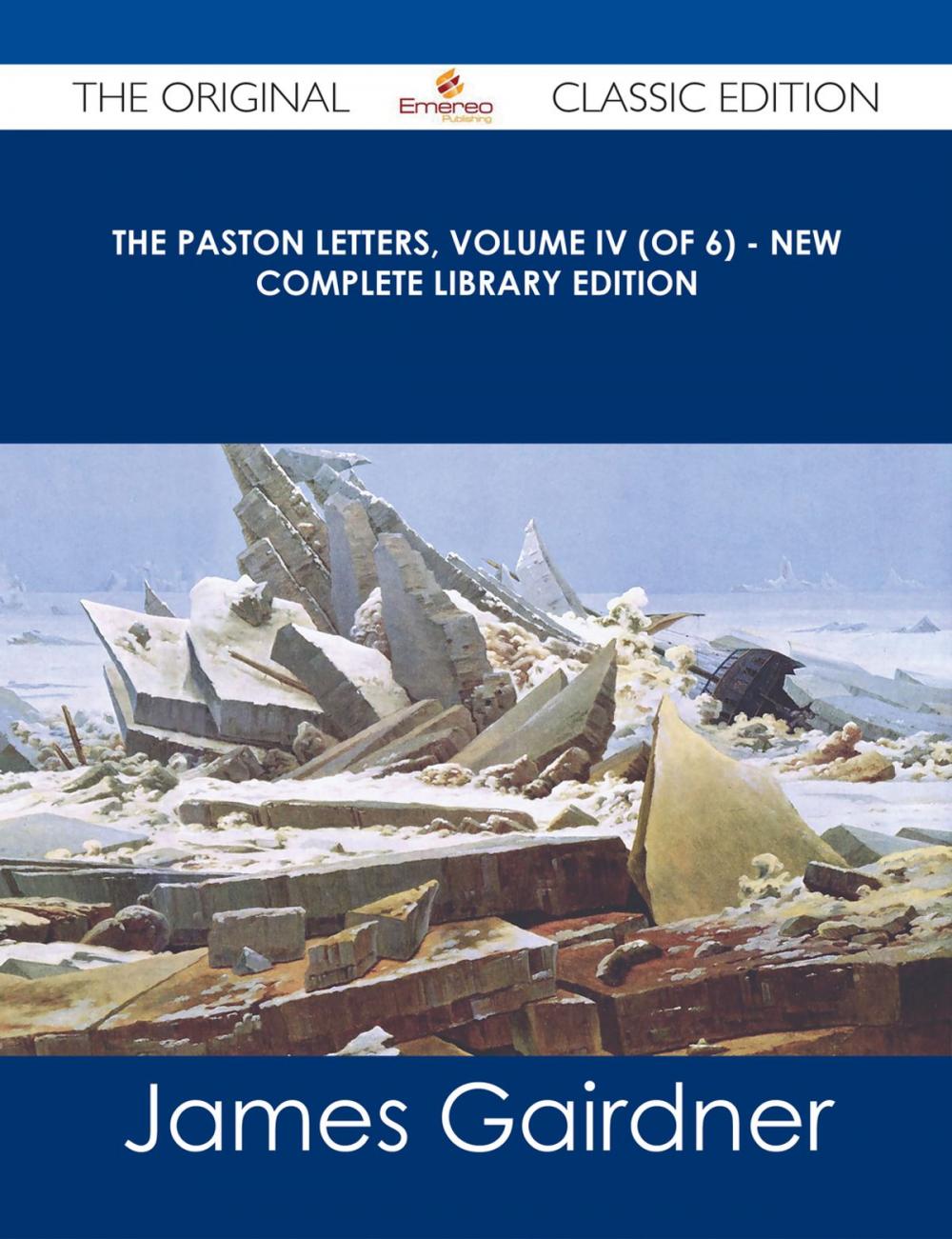 Big bigCover of The Paston Letters, Volume IV (of 6) - New Complete Library Edition - The Original Classic Edition