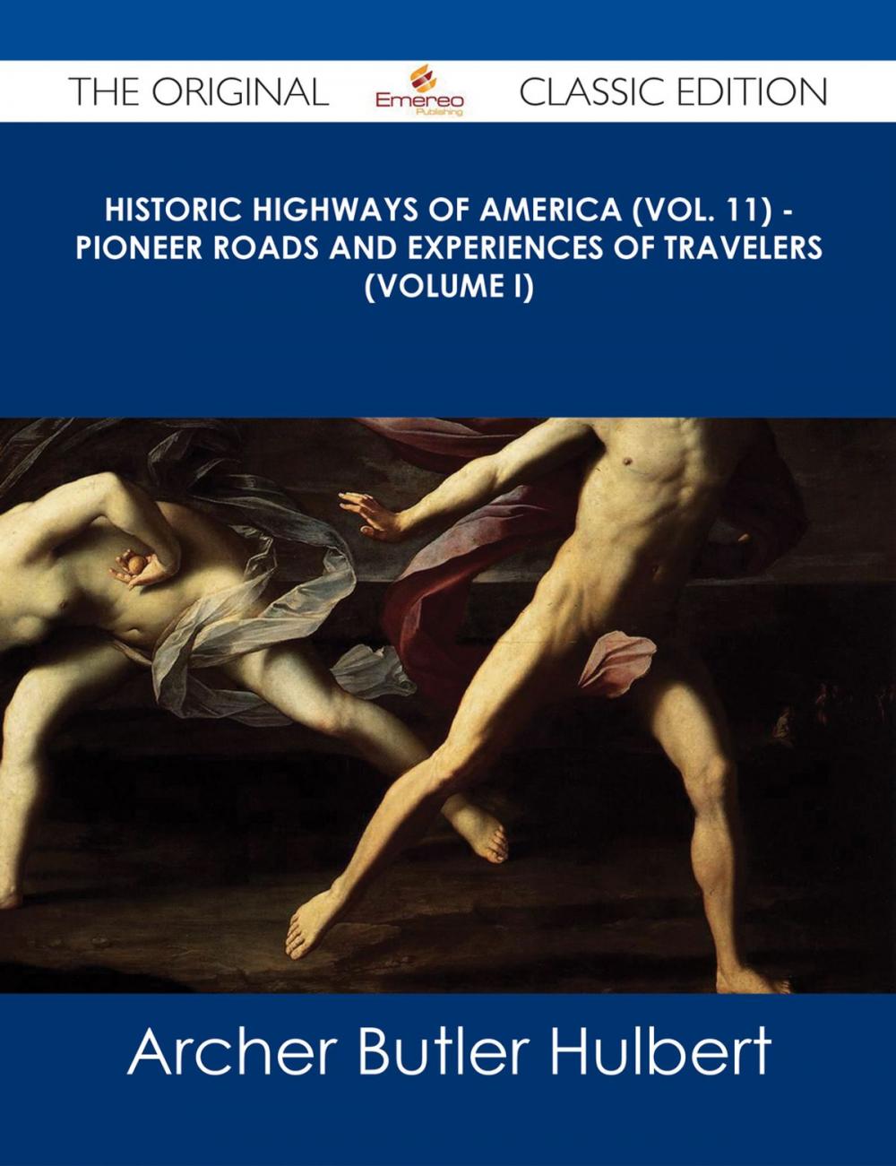 Big bigCover of Historic Highways of America (Vol. 11) - Pioneer Roads and Experiences of Travelers (Volume I) - The Original Classic Edition