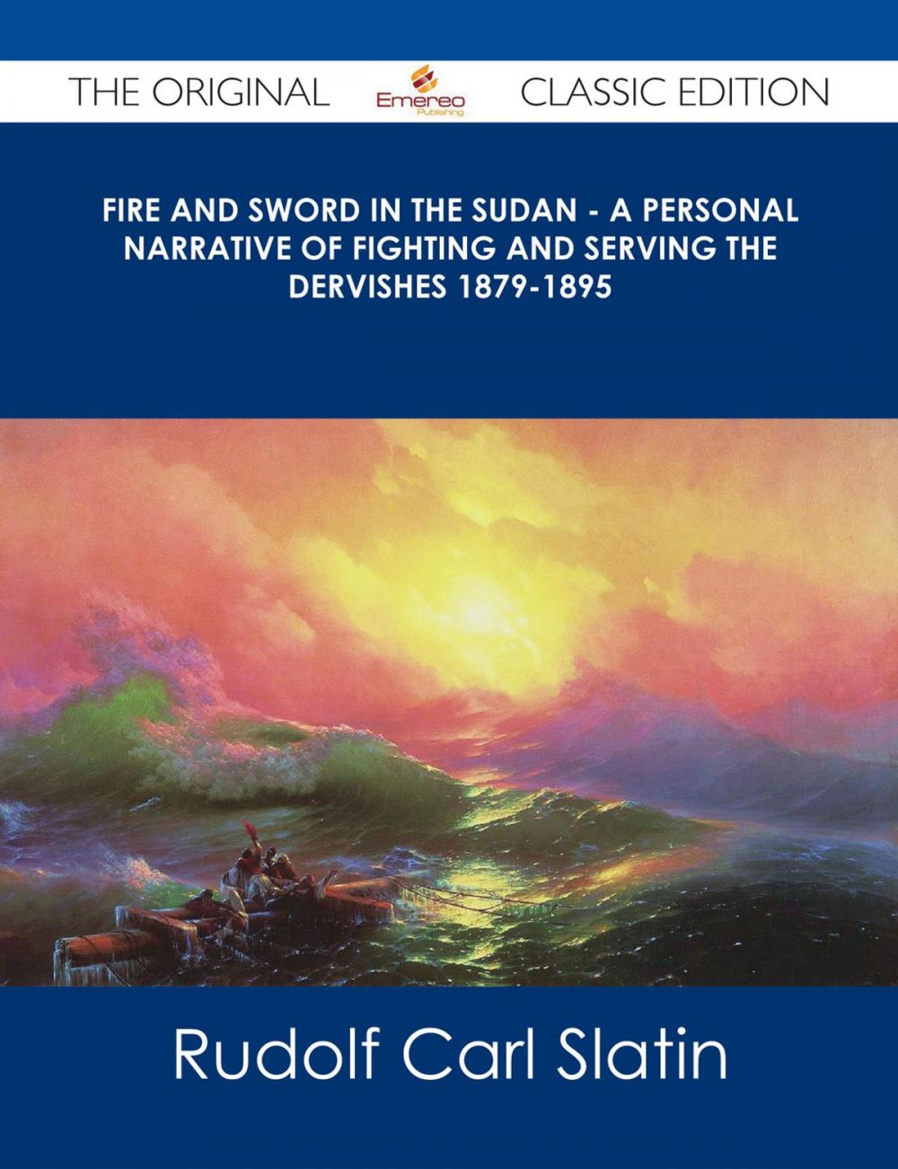 Big bigCover of Fire and Sword in the Sudan - A Personal Narrative of Fighting and Serving the Dervishes 1879-1895 - The Original Classic Edition