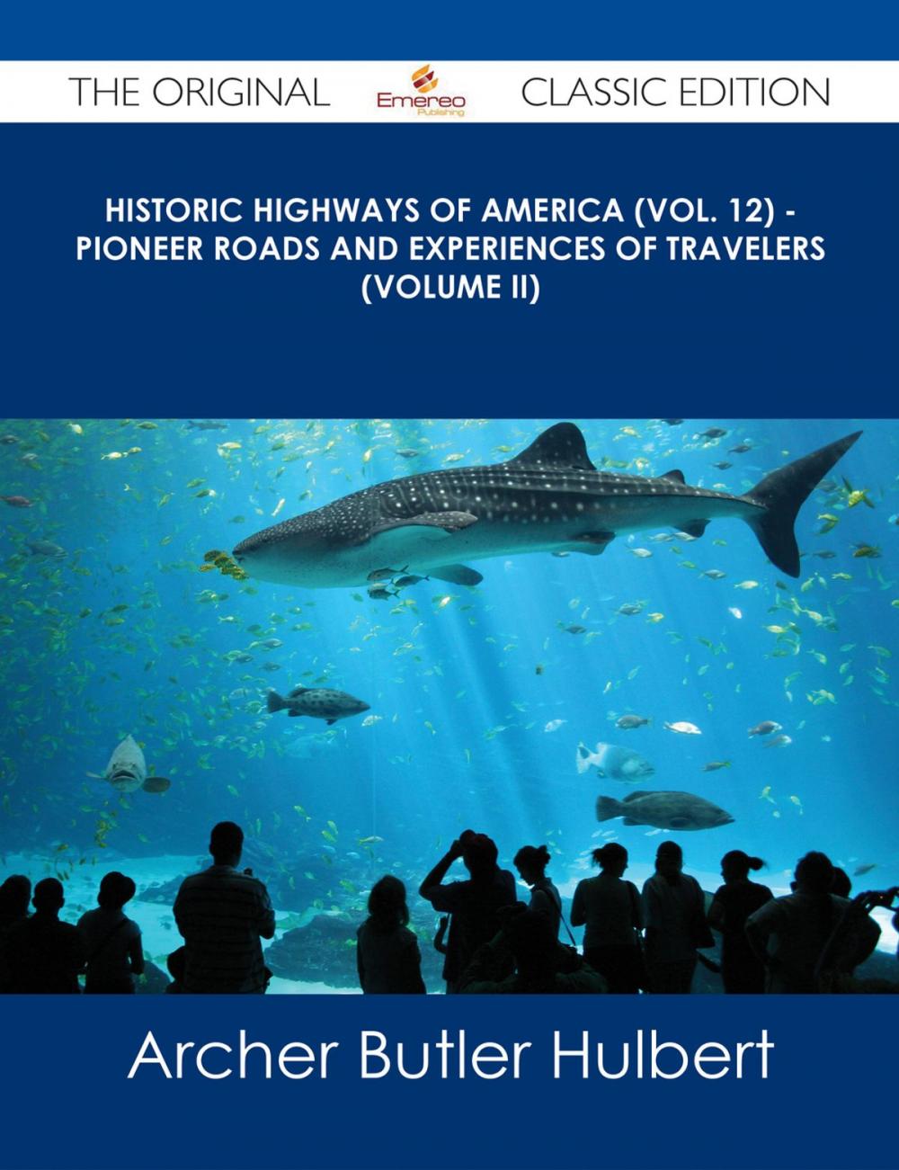 Big bigCover of Historic Highways of America (Vol. 12) - Pioneer Roads and Experiences of Travelers (Volume II) - The Original Classic Edition