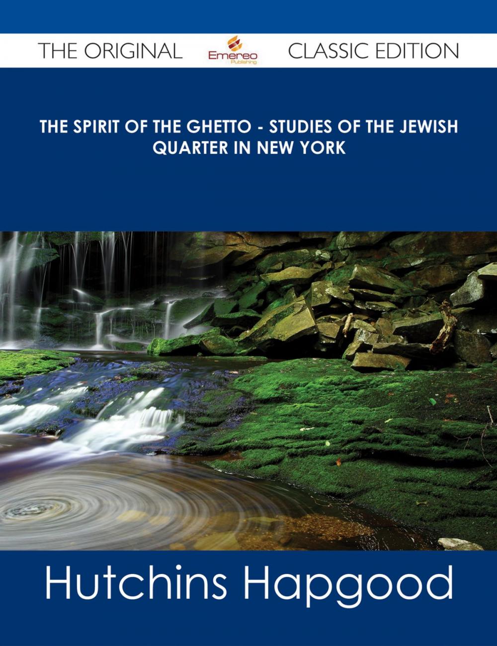 Big bigCover of The Spirit of the Ghetto - Studies of the Jewish Quarter in New York - The Original Classic Edition