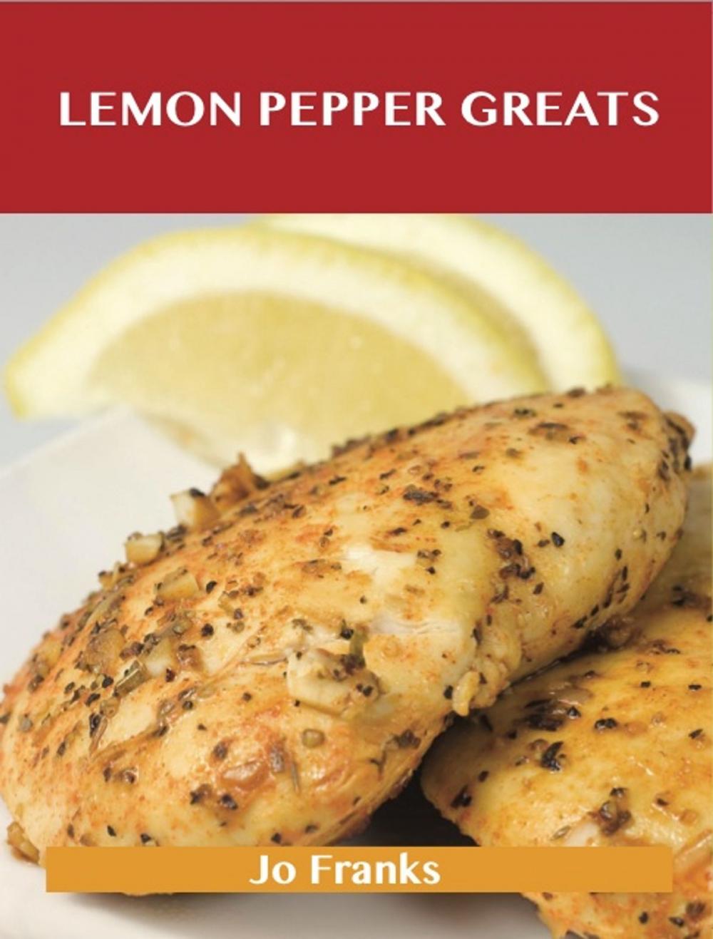 Big bigCover of Lemon Pepper Greats: Delicious Lemon Pepper Recipes, The Top 53 Lemon Pepper Recipes