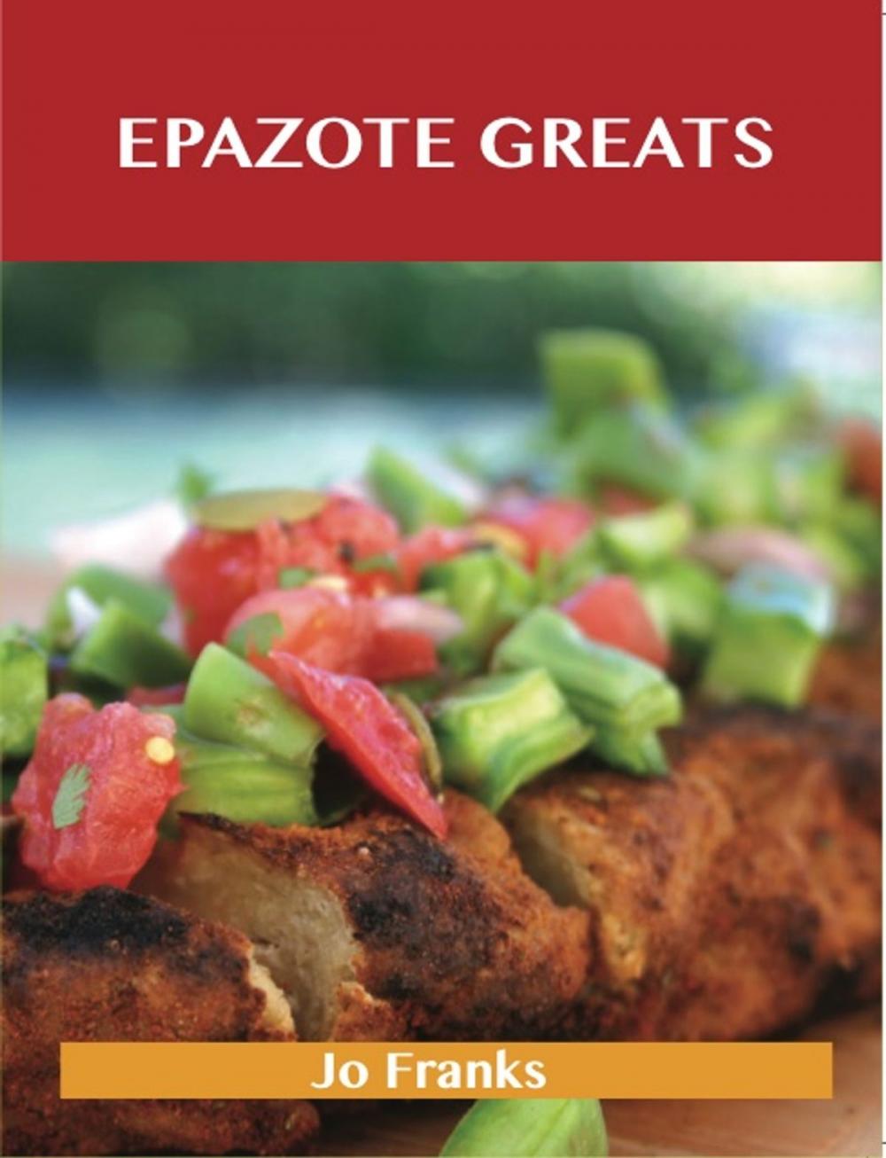 Big bigCover of Epazote Greats: Delicious Epazote Recipes, The Top 28 Epazote Recipes