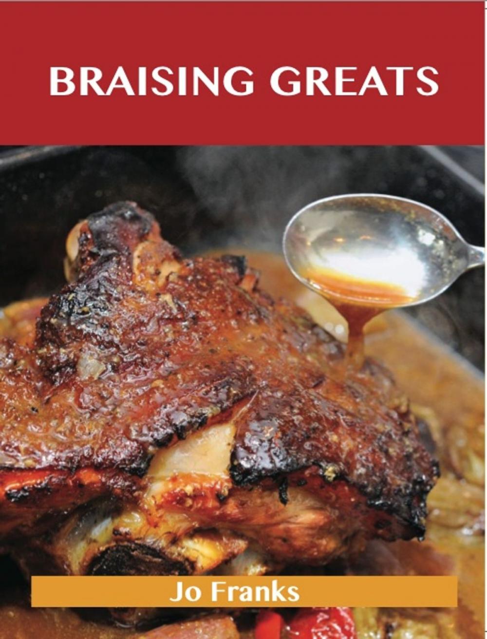 Big bigCover of Braising Greats: Delicious Braising Recipes, The Top 99 Braising Recipes