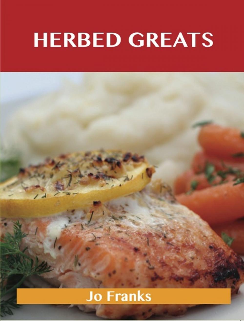 Big bigCover of Herbed Greats: Delicious Herbed Recipes, The Top 60 Herbed Recipes