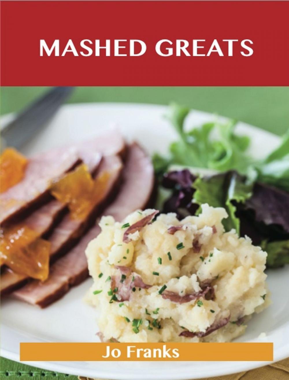 Big bigCover of Mashed Greats: Delicious Mashed Recipes, The Top 55 Mashed Recipes