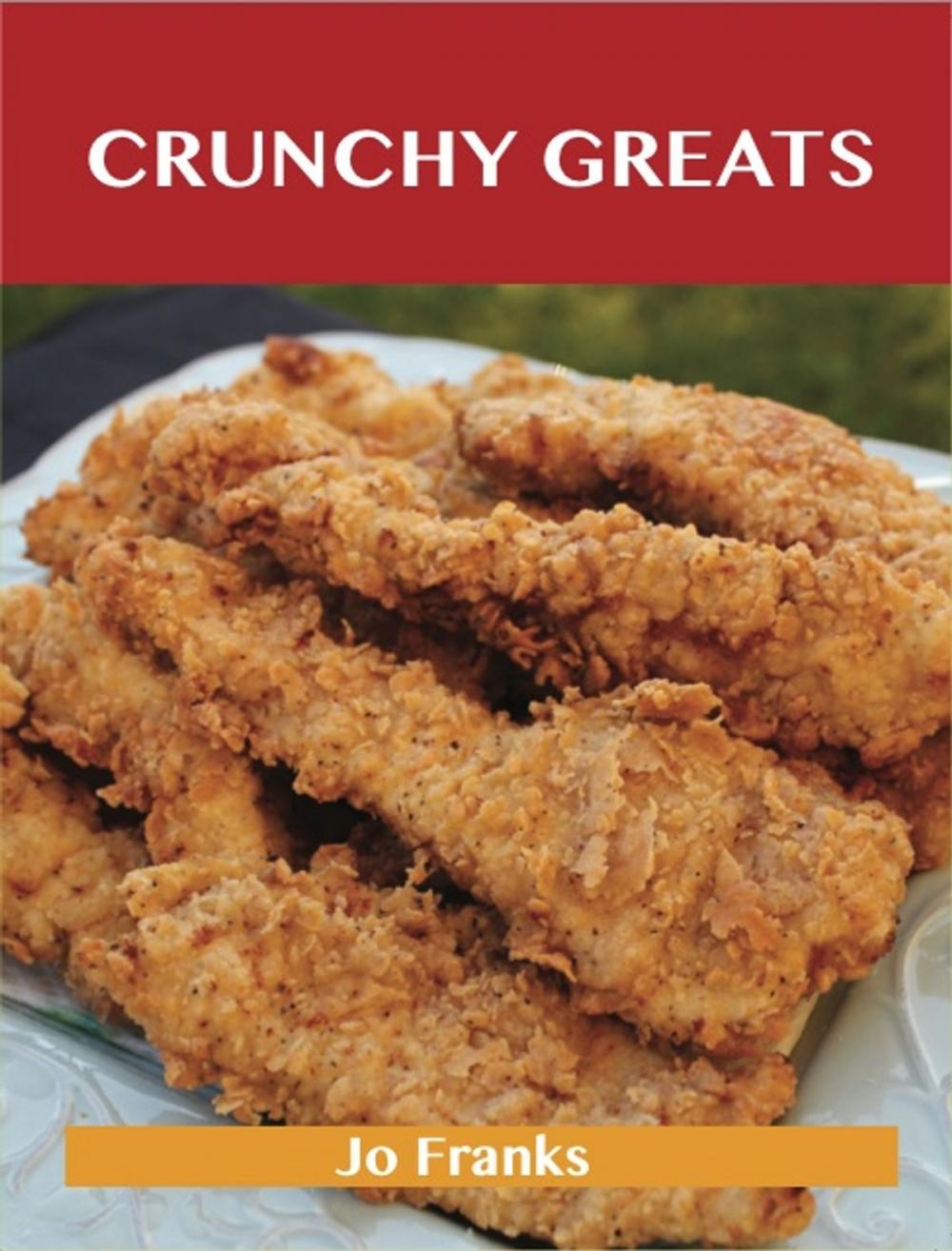 Big bigCover of Crunchy Greats: Delicious Crunchy Recipes, The Top 64 Crunchy Recipes