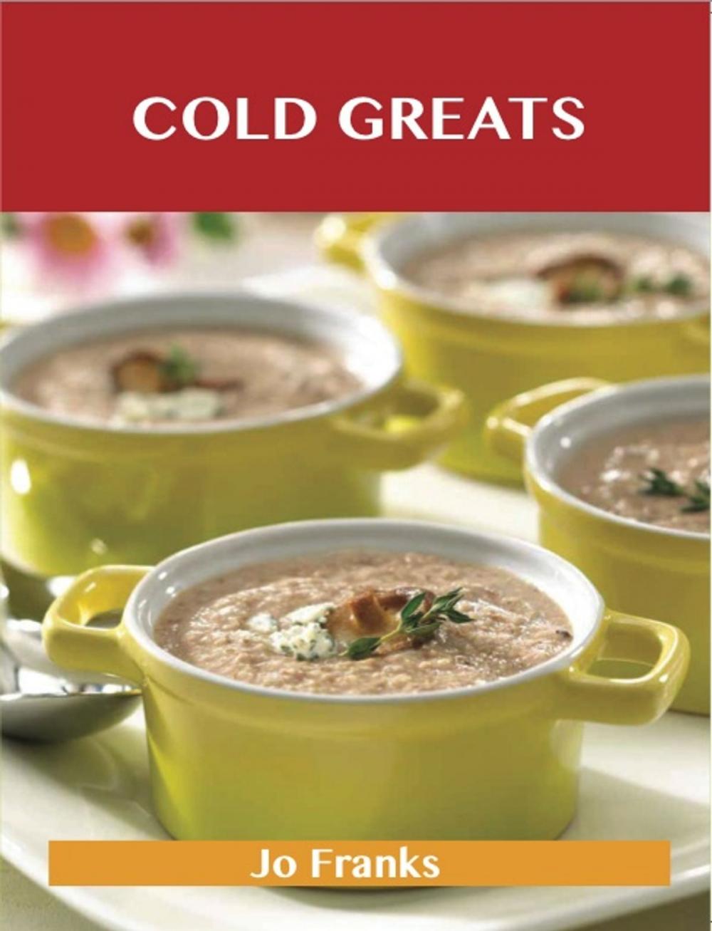 Big bigCover of Cold Greats: Delicious Cold Recipes, The Top 94 Cold Recipes