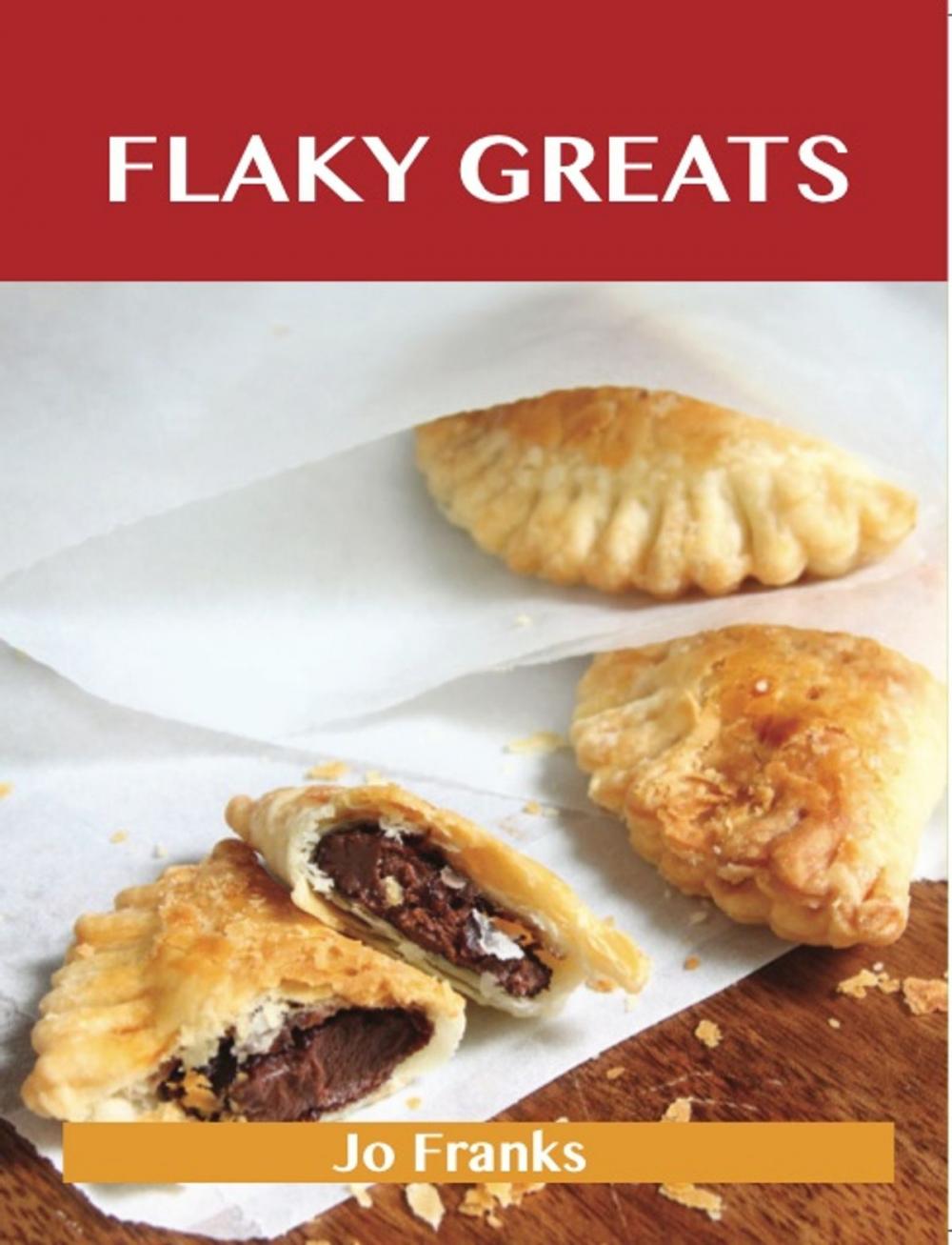 Big bigCover of Flaky Greats: Delicious Flaky Recipes, The Top 58 Flaky Recipes