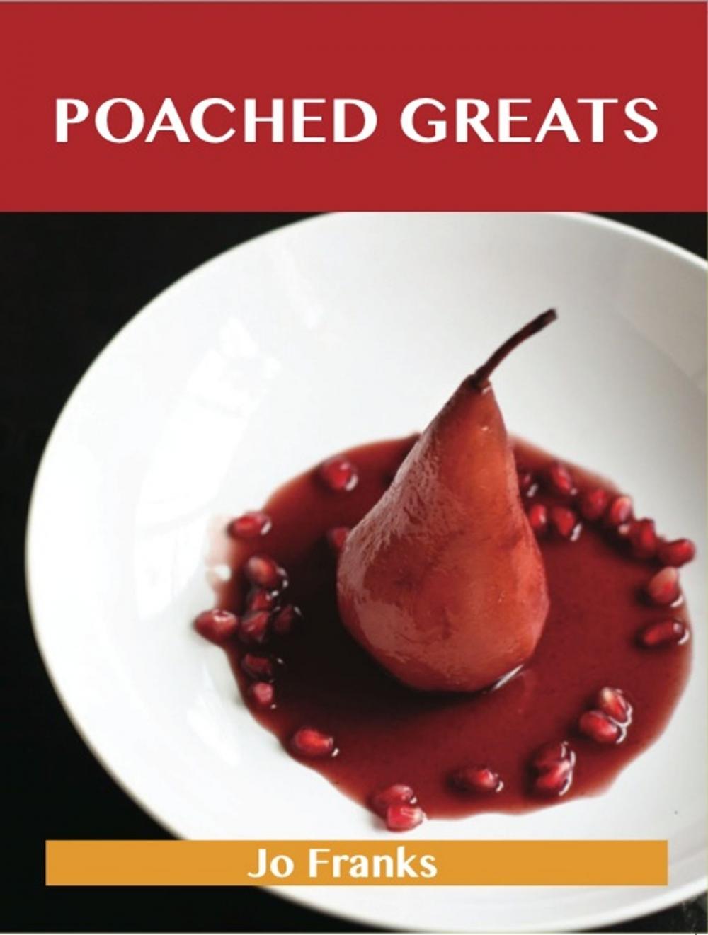 Big bigCover of Poached Greats: Delicious Poached Recipes, The Top 80 Poached Recipes