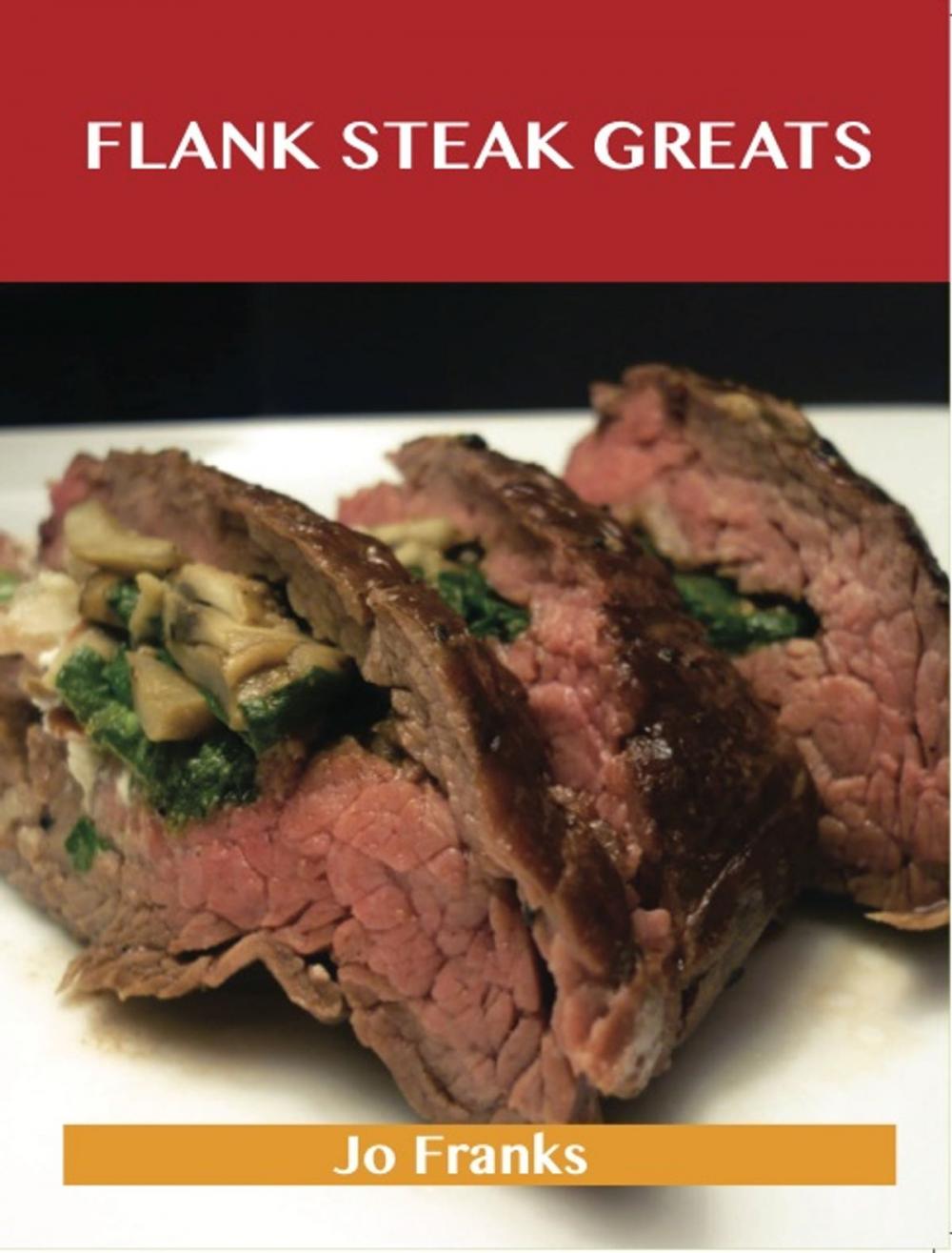 Big bigCover of Flank Steak Greats: Delicious Flank Steak Recipes, The Top 59 Flank Steak Recipes