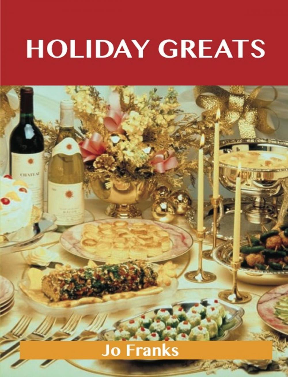 Big bigCover of Holiday Greats: Delicious Holiday Recipes, The Top 100 Holiday Recipes