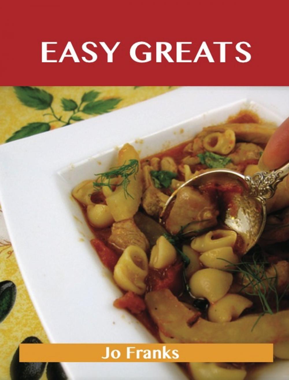 Big bigCover of Easy Greats: Delicious Easy Recipes, The Top 99 Easy Recipes