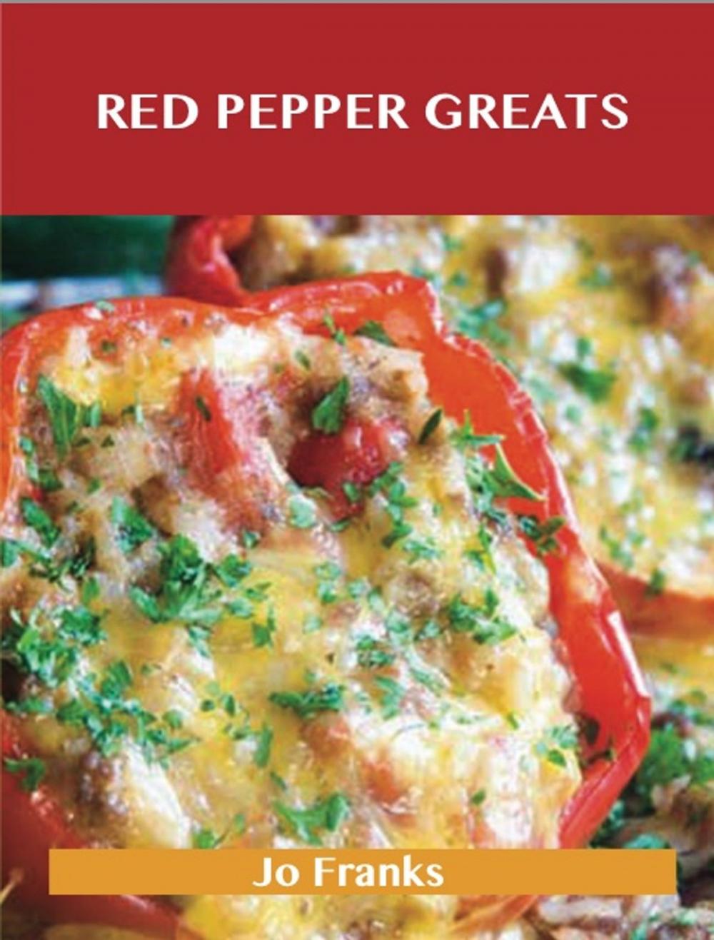 Big bigCover of Red Pepper Greats: Delicious Red Pepper Recipes, The Top 64 Red Pepper Recipes