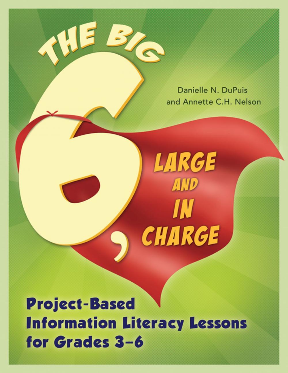 Big bigCover of Big6, Large and in Charge: Project-Based Information Literacy Lessons for Grades 3–6