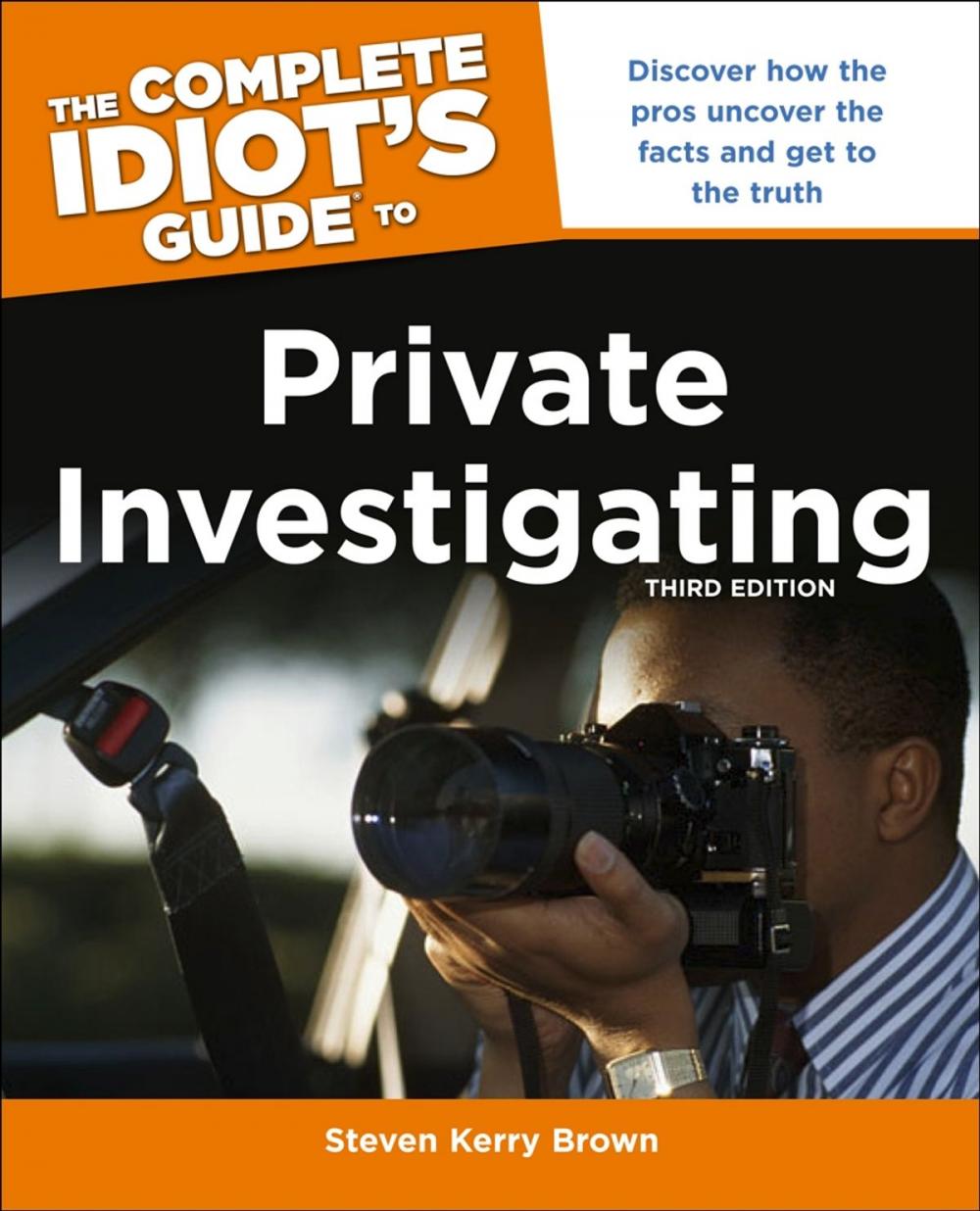 Big bigCover of The Complete Idiot's Guide to Private Investigating, Third Edition