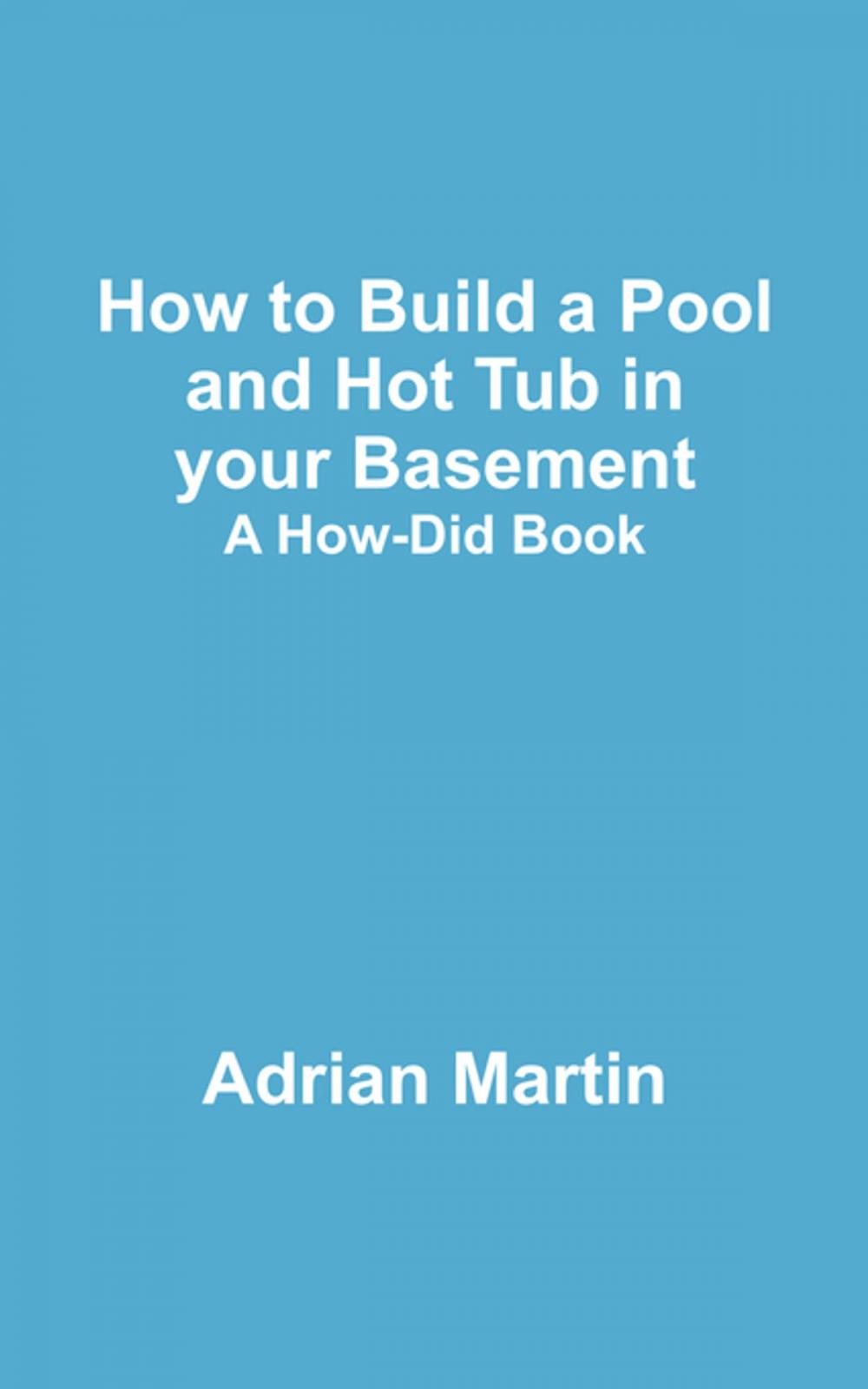 Big bigCover of How to Build a Pool and Hot Tub in your Basement