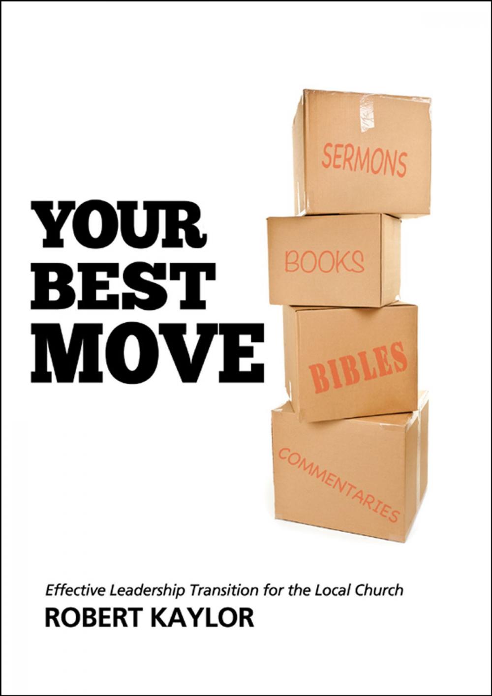 Big bigCover of Your Best Move: Effective Leadership Transition for the Local Church