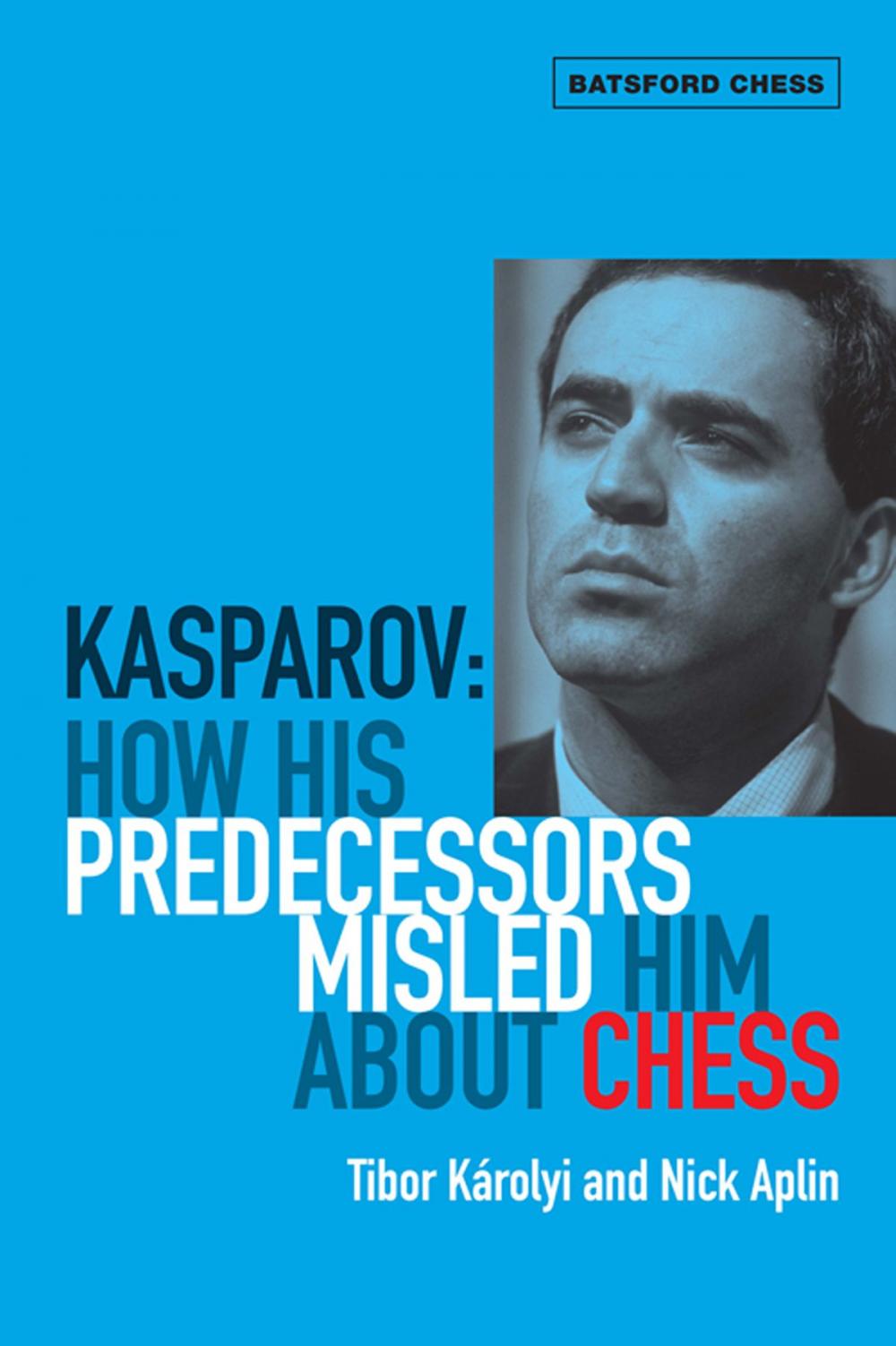 Big bigCover of Kasparov: How His Predecessors Misled Him About Chess