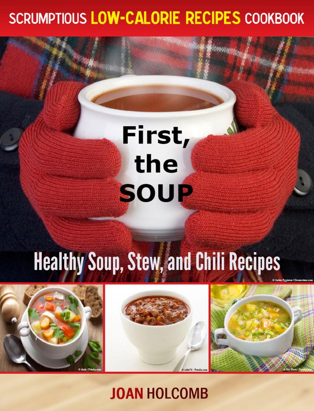 Big bigCover of First, the Soup:Healthy Soup, Stew, and Chili Recipes