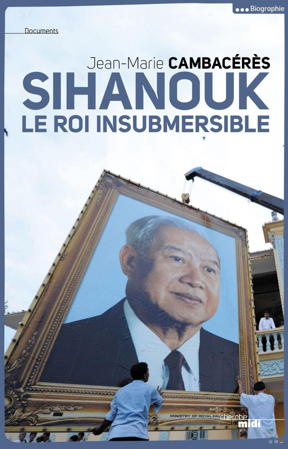 Big bigCover of Sihanouk, le roi insubmersible