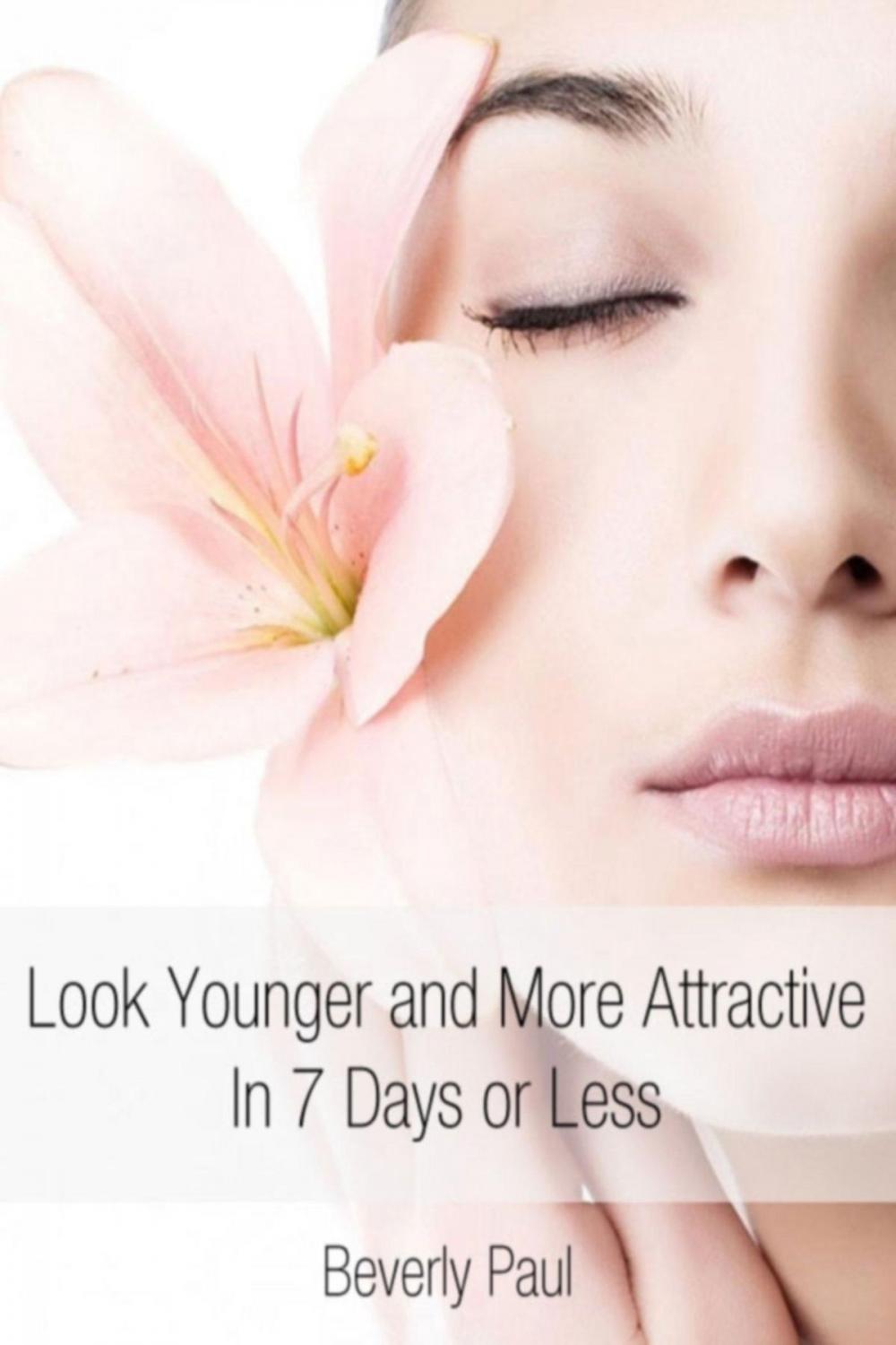 Big bigCover of Look Younger and More Attractive In 7 Days or Less