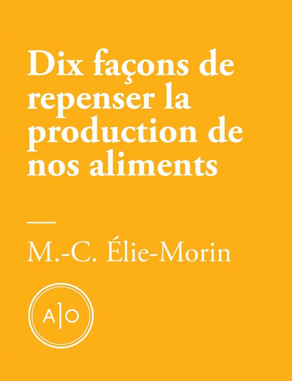 Big bigCover of Dix façons de repenser la production de nos aliments