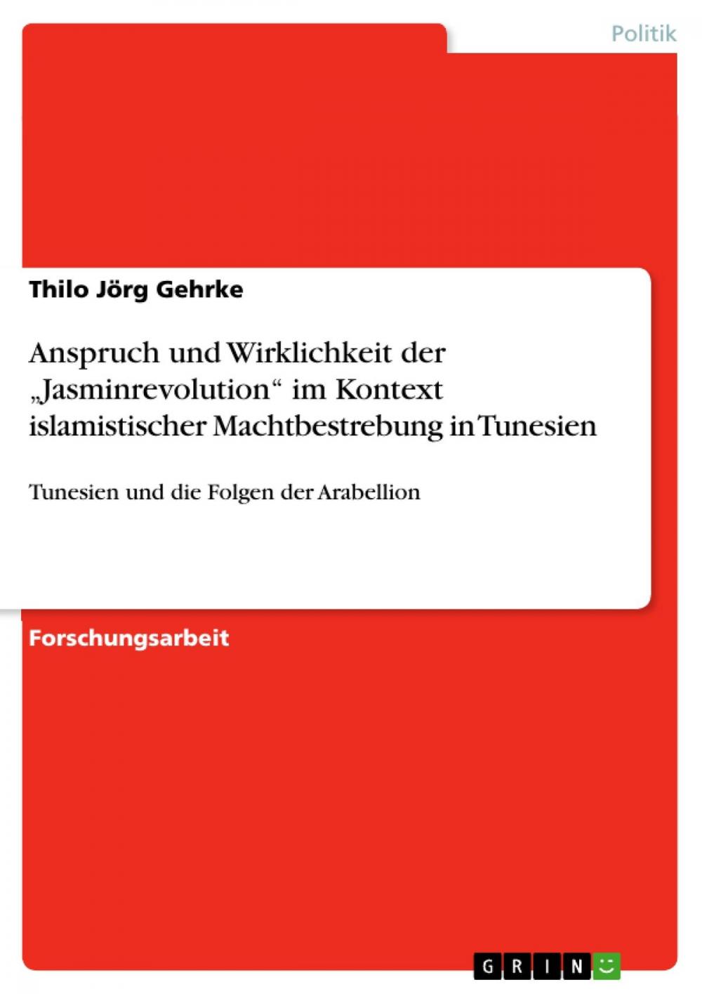 Big bigCover of Anspruch und Wirklichkeit der 'Jasminrevolution' im Kontext islamistischer Machtbestrebung in Tunesien