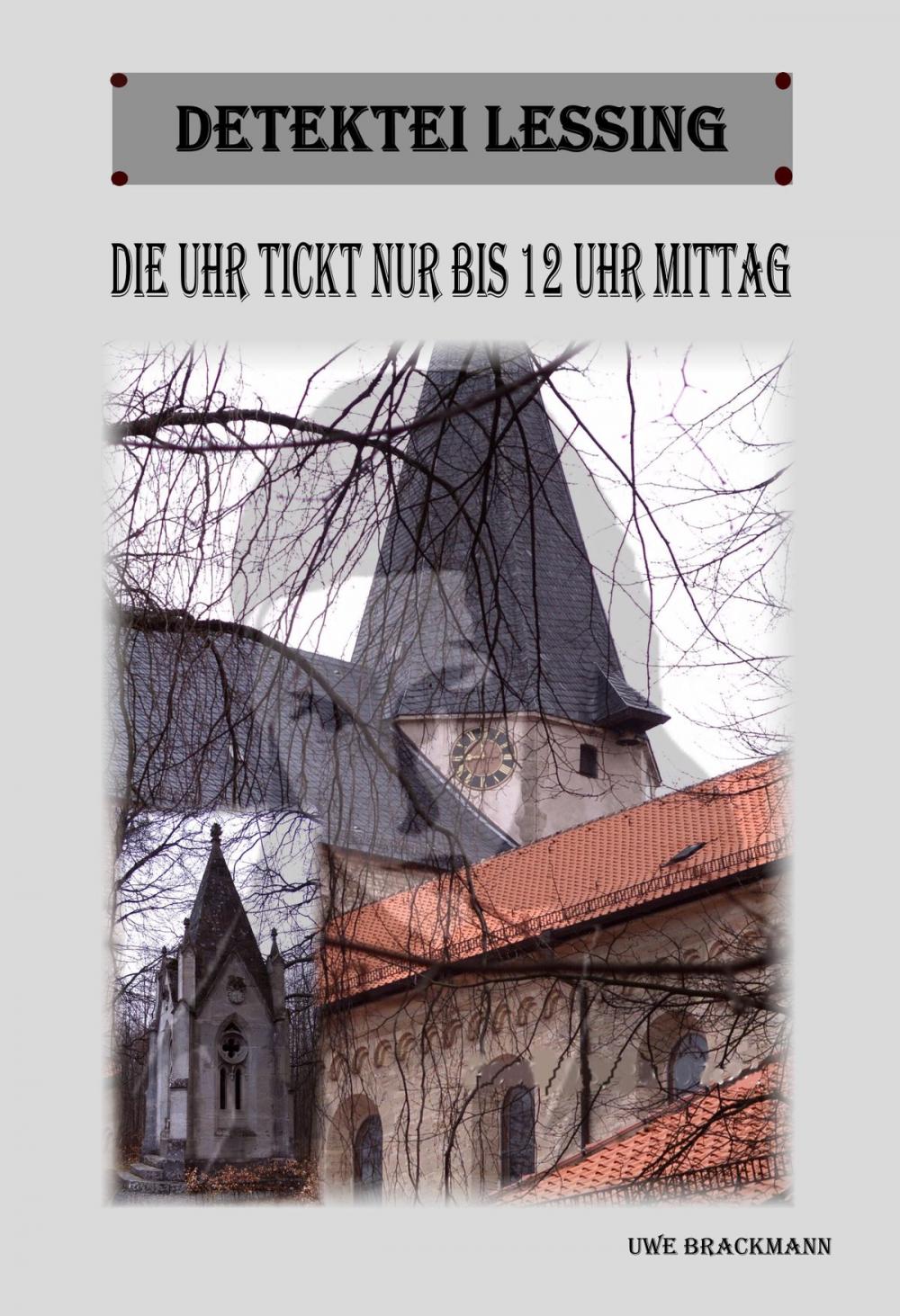 Big bigCover of Die Uhr tickt nur bis 12 Uhr Mittag. Detektei Lessing Kriminalserie, Band 11.Spannender Detektiv und Kriminalroman über Verbrechen, Mord, Intrigen und Verrat.