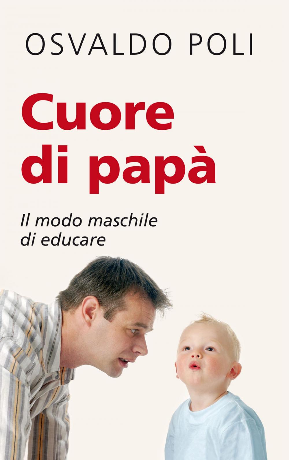 Big bigCover of Cuore di papà. Il modo maschile di educare