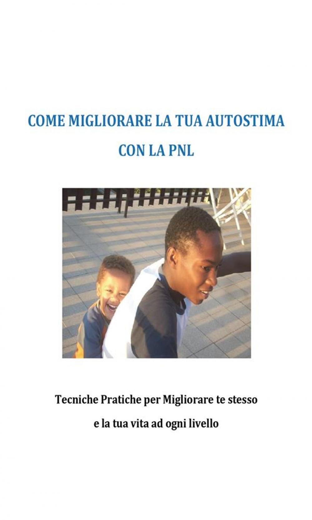 Big bigCover of Come migliorare la tua autostima con la PNL