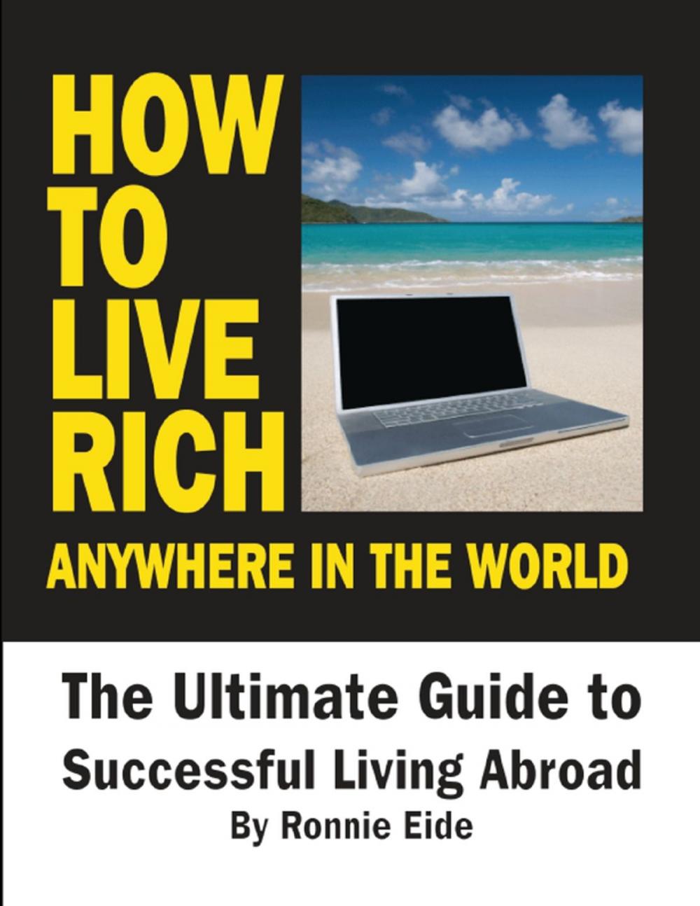 Big bigCover of How to Live Rich Anywhere In the World: The Ultimate Guide to Successful Living Abroad