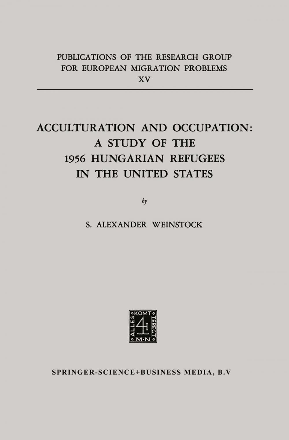 Big bigCover of Acculturation and Occupation: A Study of the 1956 Hungarian Refugees in the United States