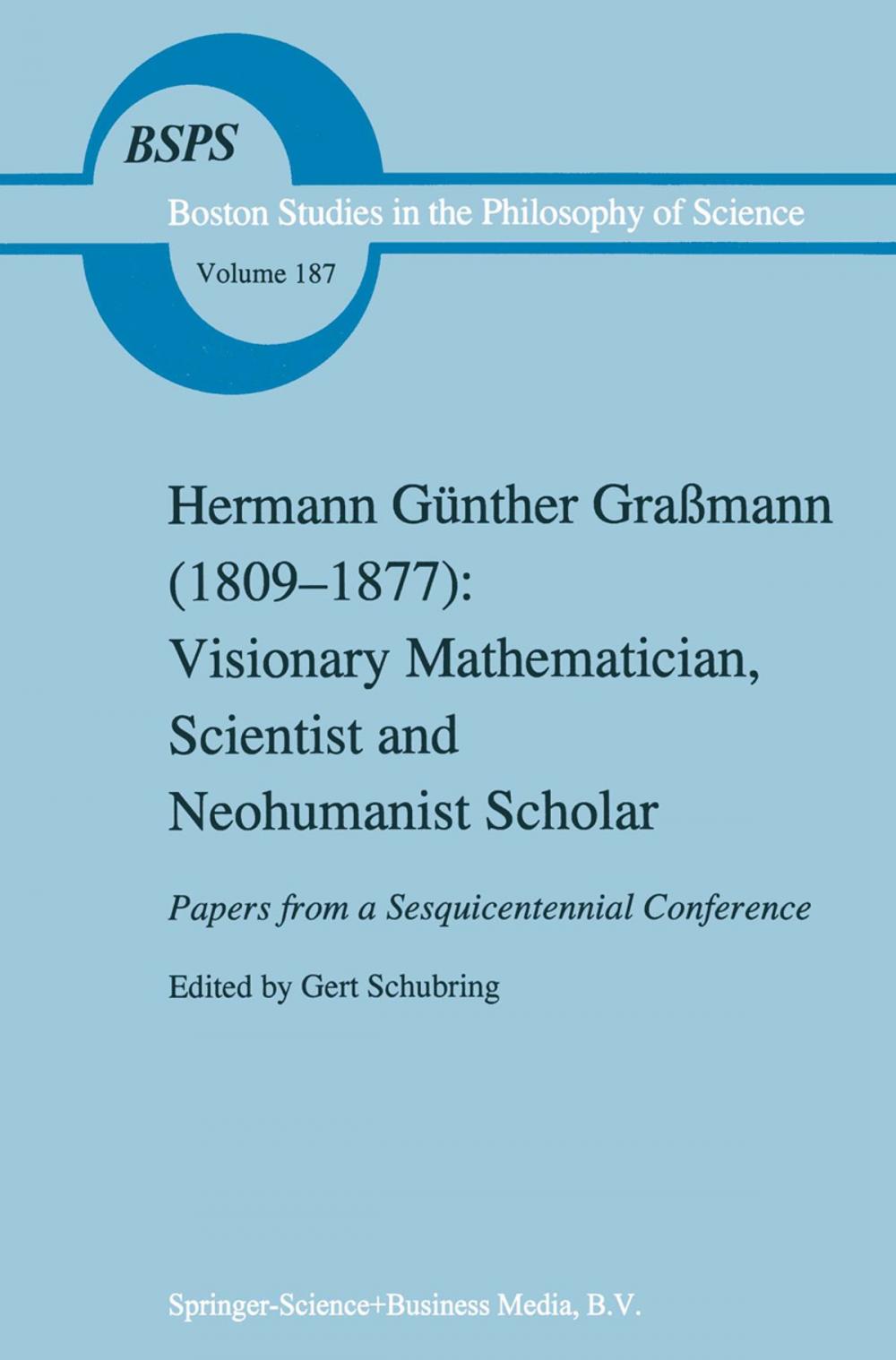 Big bigCover of Hermann Günther Graßmann (1809-1877): Visionary Mathematician, Scientist and Neohumanist Scholar