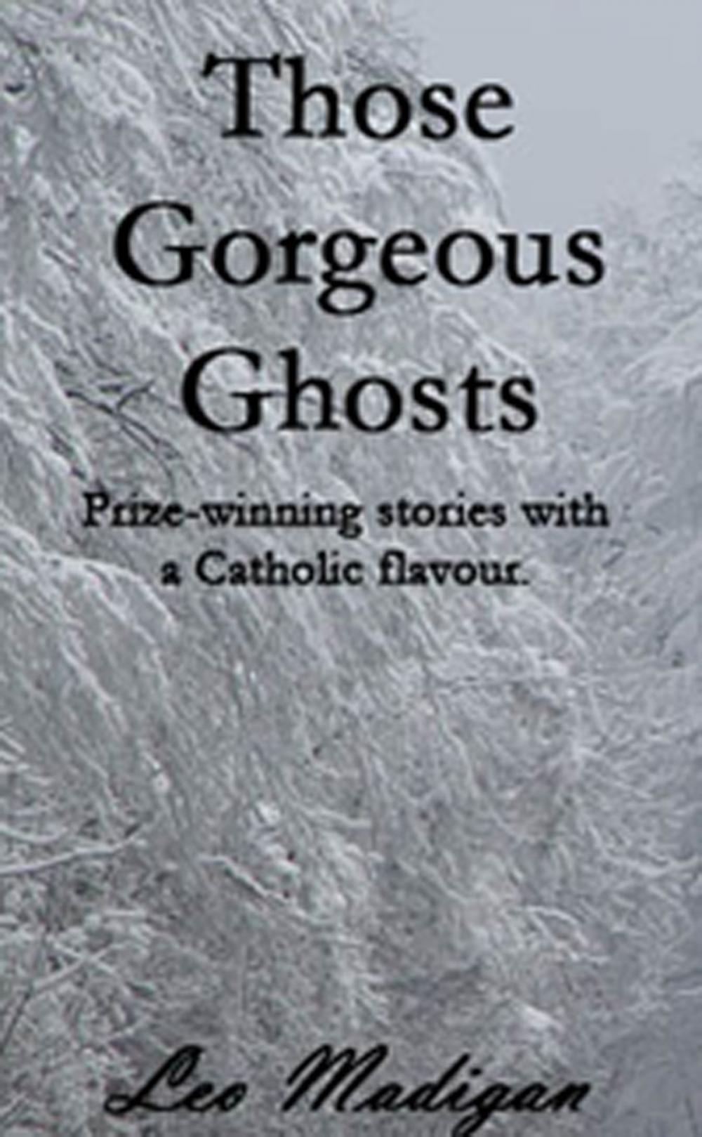 Big bigCover of Those Gorgeous Ghosts: Prize-winning Stories with a Catholic Flavor.