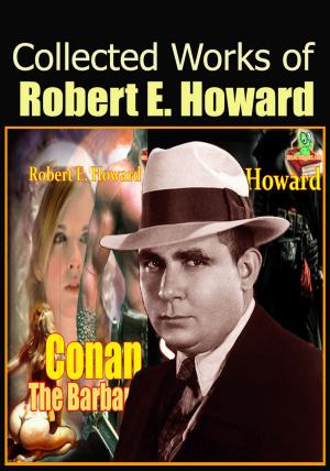 Cover of the book The Collected Works of Robert E. Howard by Aliaksandr Serbin