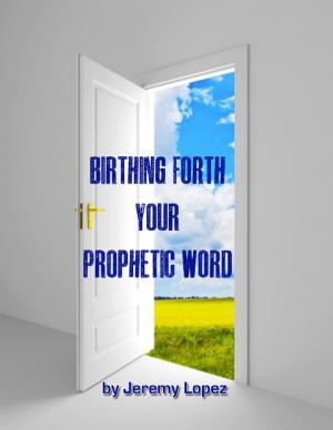 Cover of the book Birthing Forth Your Prophetic Word: And it Came to Pass by Walter Kasper