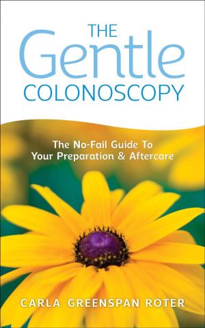 Cover of The Gentle Colonoscopy: The No-Fail Guide To Your Preparation And Aftercare