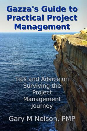 Cover of Gazza's Guide to Practical Project Management: Tips and Advice on Surviving the Project Management Journey