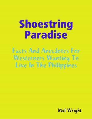Cover of the book Shoestring Paradise - Facts and Anecdotes for Westerners Wanting to Live in the Philippines by Marie Kelly
