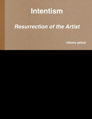 Cover of the book Intentism: Resurrection of the Artist by Nathan J.D.L. Rowark