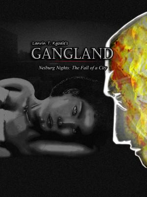Cover of Lanvin T. Kgoale's Gangland, Neiburg Nights: The Fall Of A City