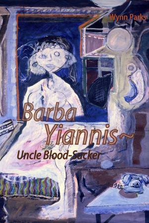 Cover of the book Barba Yianni ~Uncle Blood Sucker by Deb Mercier