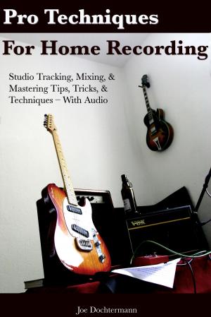 Book cover of Pro Techniques For Home Recording: Studio Tracking, Mixing, & Mastering Tips, Tricks, & Techniques With Audio
