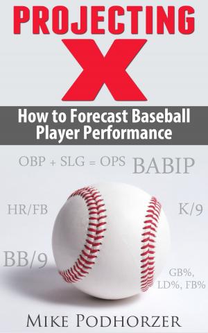 Cover of Projecting X: How to Forecast Baseball Player Performance